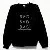 Rad Sad Bad Sweatshirt PU27