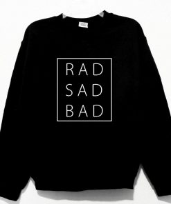 Rad Sad Bad Sweatshirt PU27