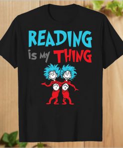 Reading is my Thing Greatest Dr. Seuss T-Shirt PU27