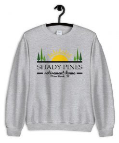 Shady Pines Retirement Home Sweatshirt PU27