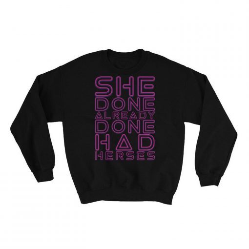 She Done Already Done Had Herses Sweatshirt PU27