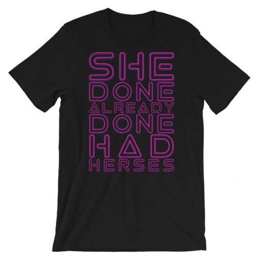 She Done Already Had Herses T-Shirt PU27