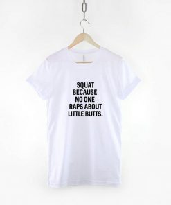 Squat Because No On Raps About Little Butts T-Shirt PU27