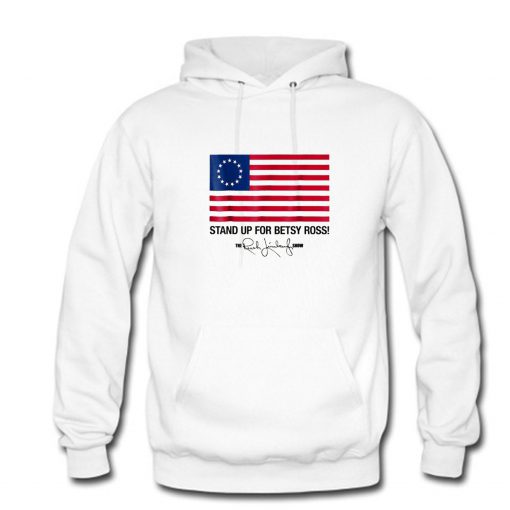 Stand Up For Betsy Ross Flag The Rush Hoodie PU27