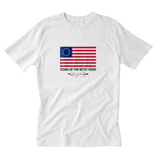 Stand Up For Betsy Ross Flag The Rush T-Shirt PU27