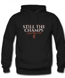 Still the Champs Longest Reign Ever 2019 - 2020 Hoodie PU27