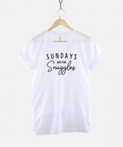 Sundays Are For Snuggles T-Shirt PU27