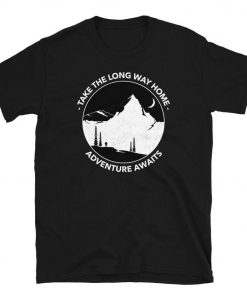 Take The Long Way Home Adventure Awaits T-Shirt PU27