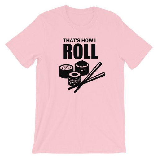 That's How I Roll T-Shirt PU27