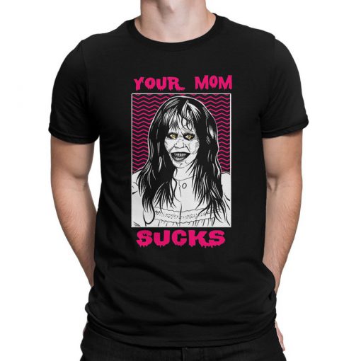 The Exorcist Your Mom Sucks T-Shirt PU27