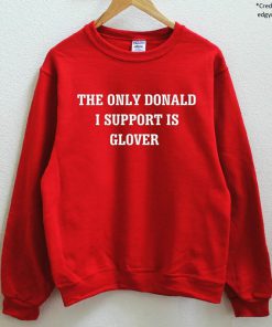 The Only Donald I Support Is Glover Sweatshirt PU27