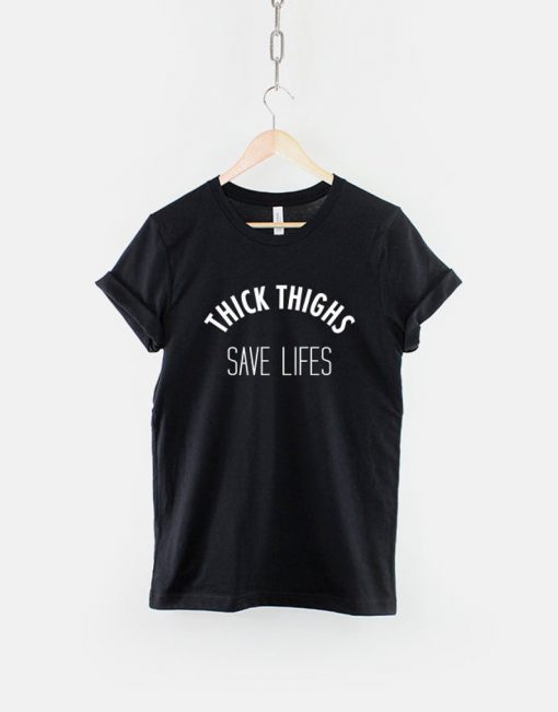 Thick Thighs Save Lives T-Shirt PU27