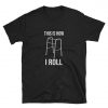 This is How I Roll T-Shirt PU27