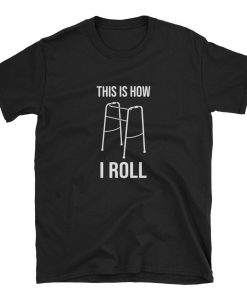 This is How I Roll T-Shirt PU27