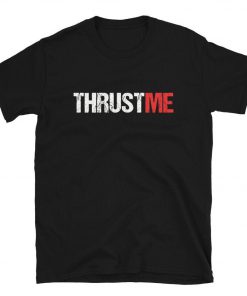 Thrust Me T-Shirt PU27