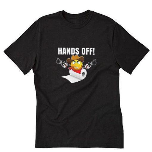 Toilet Paper Gifts Hands Off T-Shirt PU27