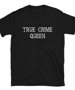 True Crime Queen T-Shirt PU27