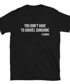 You Don't Have To Shovel Sunshine T-Shirt PU27