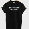 queen of fucking everything T-Shirt PU27