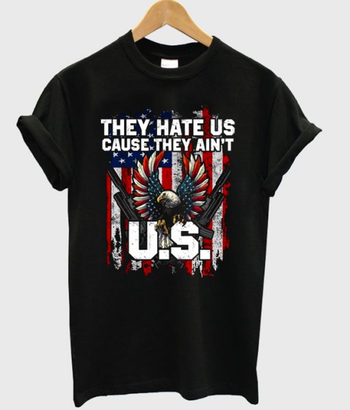 they hate us cause they ain't T-Shirt PU27