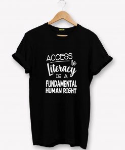 Access to literacy is a fundamental human T-Shirt PU27