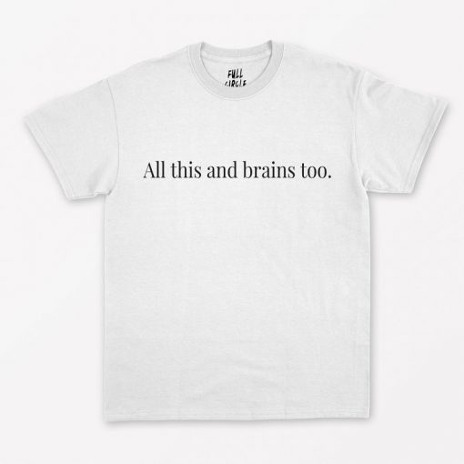 All This And Brains Too T-Shirt PU27