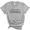 Be A Nice Human Positive T-Shirt PU27