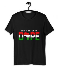 Being Black Is Dope T-Shirt PU27