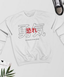 Courage Over Fear - Japanese Sweatshirt PU27