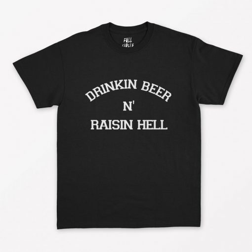 Drinking Beer And Raising Hell T-Shirt PU27