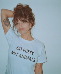 Eat Pussy Not Animals T-Shirt PU27