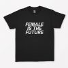 Female Is The Future T-Shirt PU27