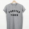 Forever tired T-Shirt PU27