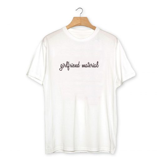 Girlfriend Material T-Shirt PU27