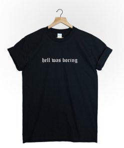 Hell was boring T-Shirt PU27