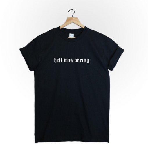 Hell was boring T-Shirt PU27