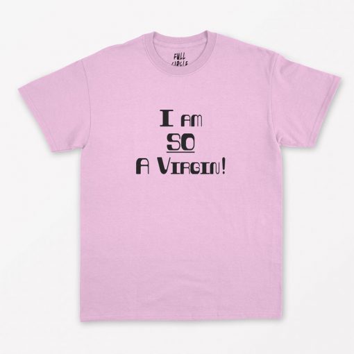 I Am So A Virgin T-Shirt PU27