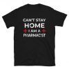 I Cant Stay Home Im A Pharmacist T-Shirt PU27