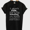 I Don’t Run And If You Ever See Me Running T-Shirt PU27