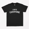 I Hate Everyone T-Shirt PU27