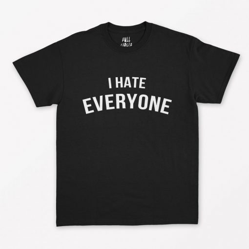 I Hate Everyone T-Shirt PU27