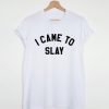 I came to slay T-Shirt PU27