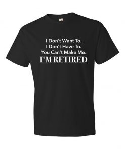 I'm Retired T-Shirt PU27