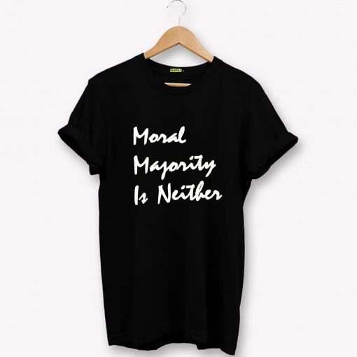 MORAL MAJORITY is NEITHER T-Shirt PU27