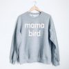 Mama Bird Sweatshirt PU27