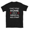 Medical Assistant I Cant Stay Home Im A Medical T-Shirt PU27