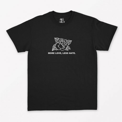 More Love Less Hate T-Shirt PU27