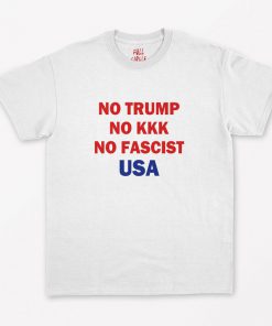 No Trump No KKK No Fascist USA T-Shirt PU27