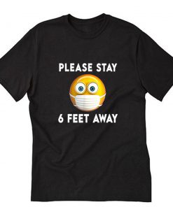 Please Stay 6 Feet Away Medical Face Mask Emoji T-Shirt PU27