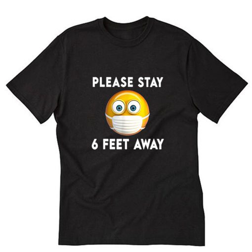 Please Stay 6 Feet Away Medical Face Mask Emoji T-Shirt PU27